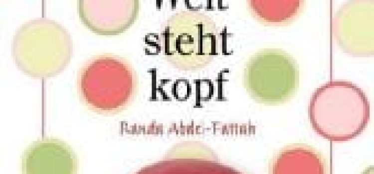 Randa Abdel-Fattah: Und meine Welt steht Kopf