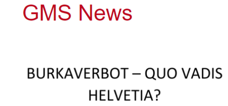 GMS Standpunkt „Burkaverbot – quo vadis Helvetia?“